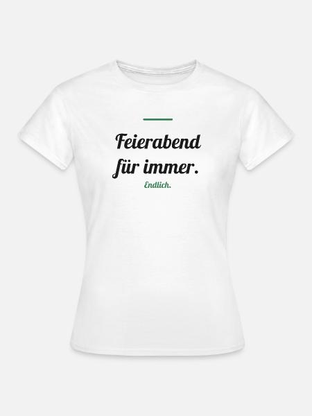 Feierabend für immer – endlich Rente - Frauen T-Shirt - Weiß