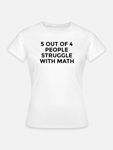 Mathe Spruch - Frauen T-Shirt - Weiß