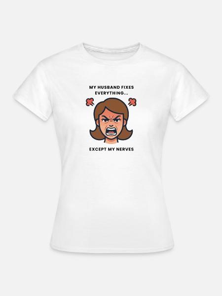 Mein Mann repariert alles... außer meinen Nerven - Frauen T-Shirt - Weiß