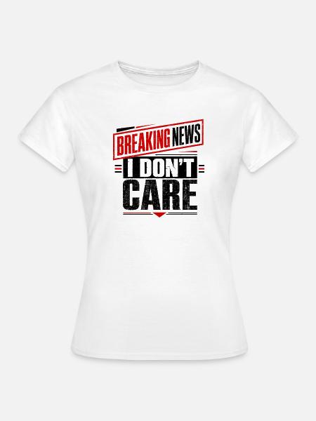 Eilmeldung: Es ist mir egal. - Frauen T-Shirt - Weiß