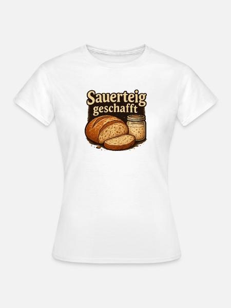 Sauerteig Geschenk für Hobbybäcker - Frauen T-Shirt - Weiß