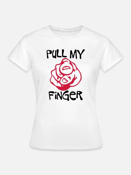 Pull my Finger - Frauen T-Shirt - Weiß