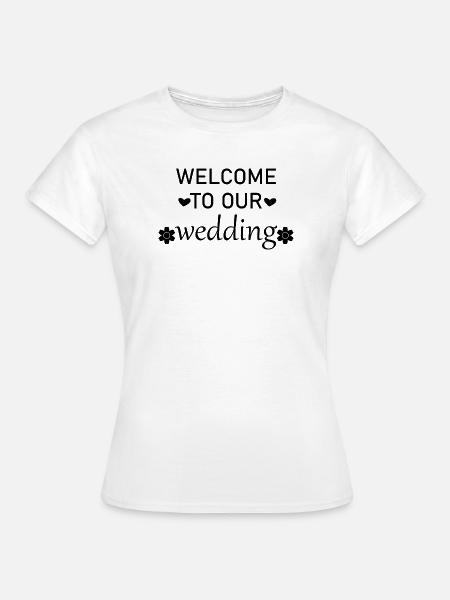 Willkommen zu unserer Hochzeit - Frauen T-Shirt - Weiß
