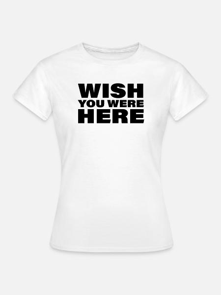 WISH YOU WERE HERE - Frauen T-Shirt - Weiß