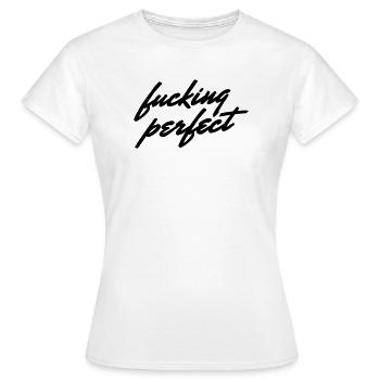 Fucking Perfect Saying Shirt - Women's T-Shirt - white - Front - AI Model Female 172 dark (172cm)