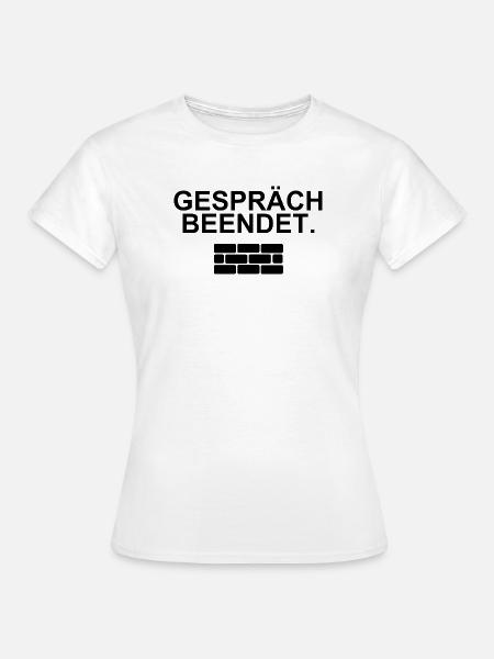 Gespräch beendet – trockenes Statement - Frauen T-Shirt - Weiß
