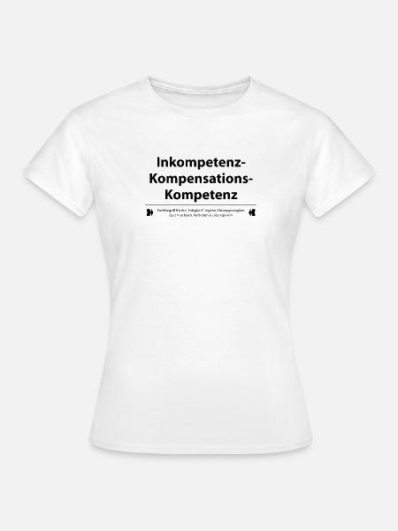 Inkompetenz Kompensations Kompetenz - Frauen T-Shirt - Weiß