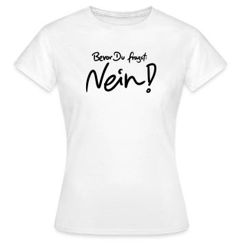 Bevor Du fragst: NEIN! (Das Original) - Frauen T-Shirt - Weiß - Vorne - AI Model Female 172 dark (172cm)
