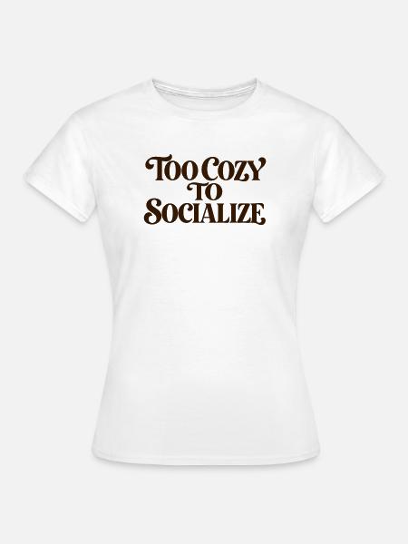 Zu gemütlich zum Sozialisieren - Frauen T-Shirt - Weiß