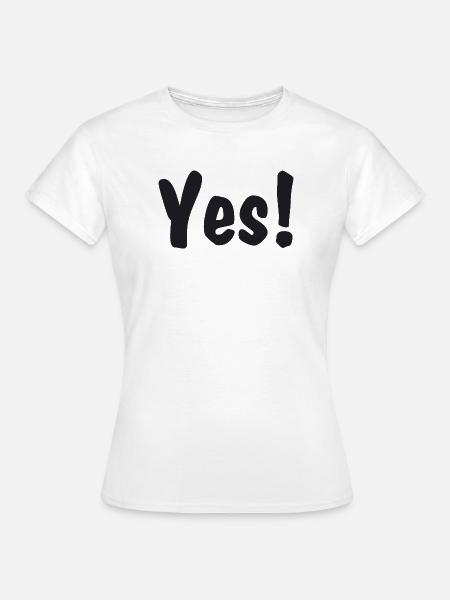 Yes! - Frauen T-Shirt - Weiß