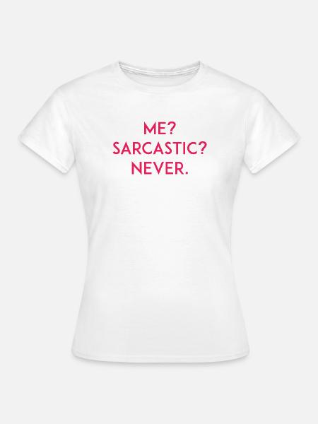 Ich? Sarkastisch? Niemals - Frauen T-Shirt - Weiß