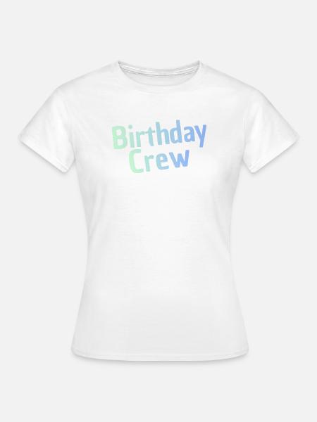 Birthday Crew - Frauen T-Shirt - Weiß