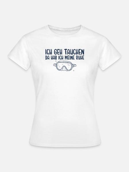 Tauchen Da Hab Ich Meine Ruhe - Frauen T-Shirt - Weiß