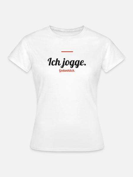 Ich jogge – gedanklich - Frauen T-Shirt - Weiß