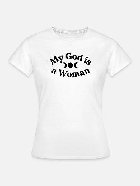 My-God-is-a-Woman - Frauen T-Shirt - Weiß