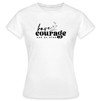 Have Courage & Be Kind – Mut & Freundlichkeit - Frauen T-Shirt - Weiß - Vorne - AI Model Female 172 dark (172cm)