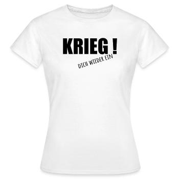 Krieg dich wieder ein - Frauen T-Shirt - Weiß - Vorne - AI Model Female 172 dark (172cm)