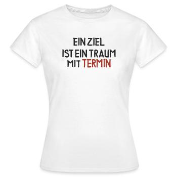 Ein Ziel ist ein Traum mit Termin - Frauen T-Shirt - Weiß - Vorne - AI Model Female 172 dark (172cm)