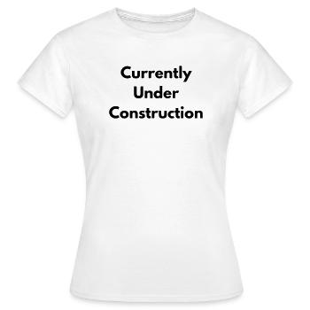 Currently under construction - Women's T-Shirt - white - Front - AI Model Female 172 dark (172cm)