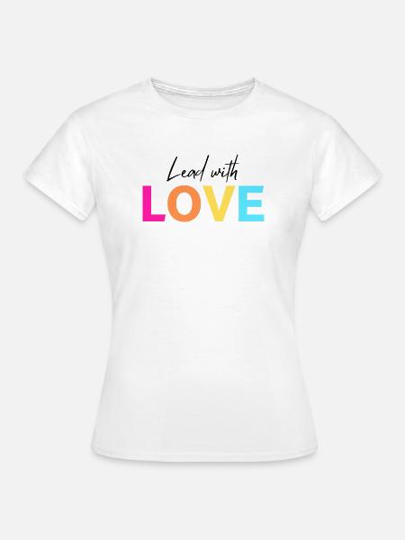 Führe mit LIEBE - Frauen T-Shirt - Weiß
