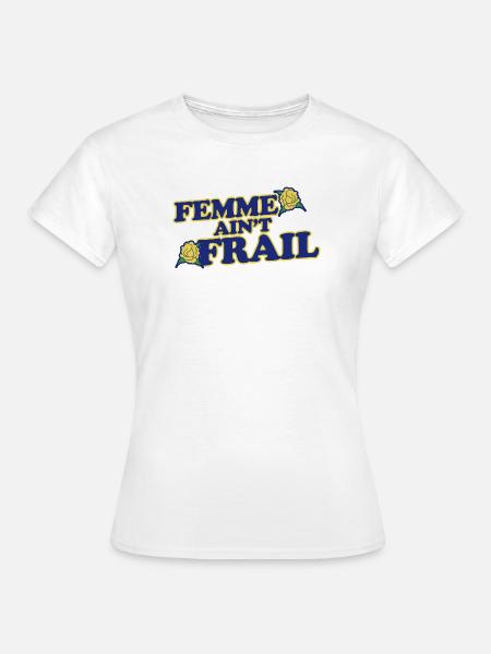 Femme Ain't Frail - Frauen T-Shirt - Weiß