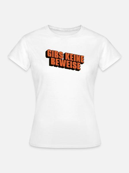 gibs keine beweise - Frauen T-Shirt - Weiß