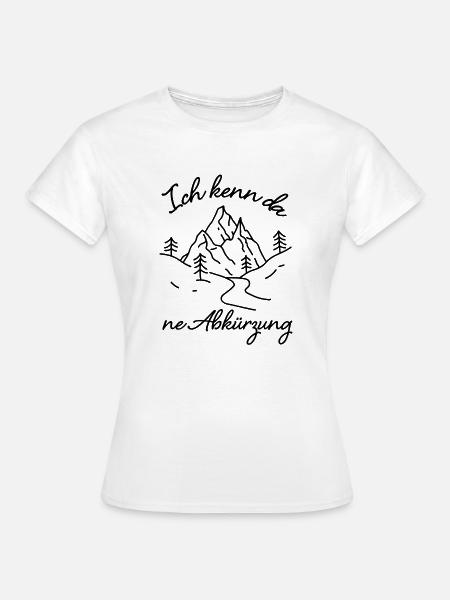 Ich kenn da ne Abkürzung Geschenkidee Wandern - Frauen T-Shirt - Weiß
