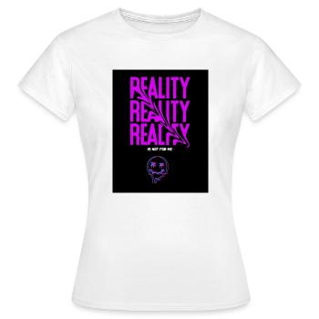 Reality is not for me - Frauen T-Shirt - Weiß - Vorne - AI Model Female 172 dark (172cm)