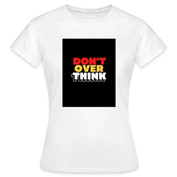 DENKEN SIE NICHT ZU VIEL NACH - Frauen T-Shirt - Weiß - Vorne - AI Model Female 172 dark (172cm)