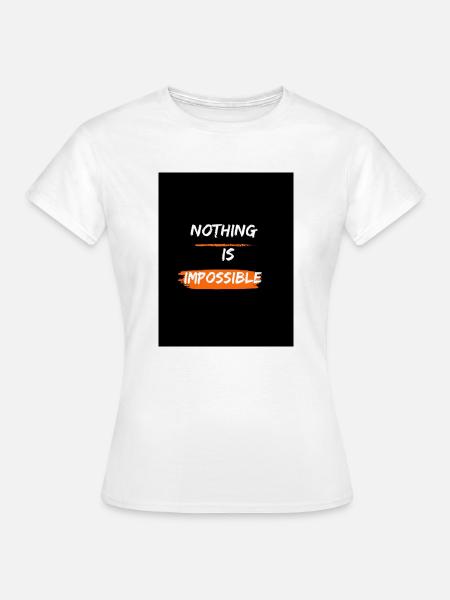Nichts ist unmöglich - Frauen T-Shirt - Weiß