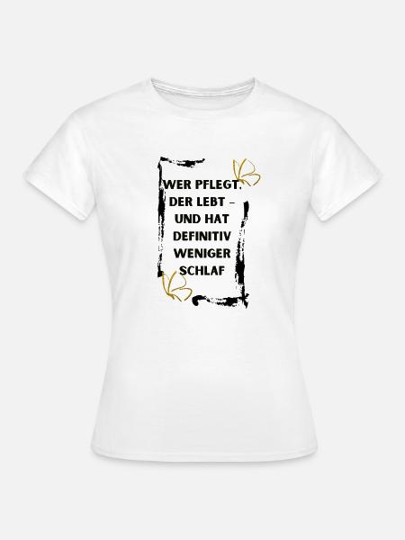 Wer pflegt der lebt - Frauen T-Shirt - Weiß