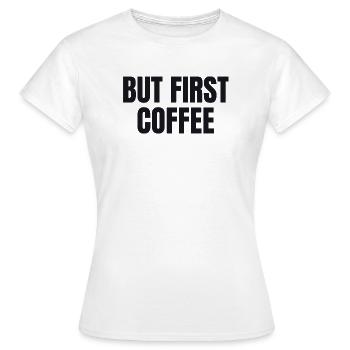 Mais d’abord le café - Chemise drôle de café - T-shirt Femme - blanc - Devant - AI Model Female 172 dark (172cm)