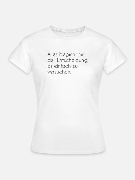 Motivierender Spruch - Frauen T-Shirt - Weiß