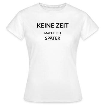 No time – I'll do it later - Women's T-Shirt - white - Front - AI Model Female 172 dark (172cm)