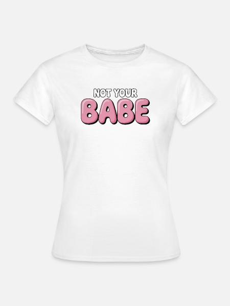 Not Your Babe - Statement Bubble Schrift - Frauen T-Shirt - Weiß