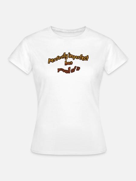 Perfekt unvollkommene Redewendung - Frauen T-Shirt - Weiß