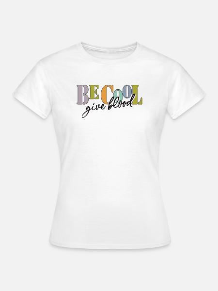 Be cool, give Blood! - Frauen T-Shirt - Weiß