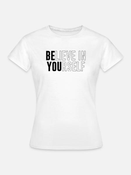 Glaube an dich selbst – Starker Spruch - Frauen T-Shirt - Weiß