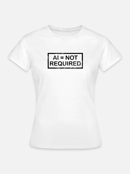 AI = not required (black) - Frauen T-Shirt - Weiß