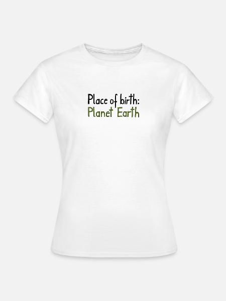 Place of birth: Planet Earth - Frauen T-Shirt - Weiß