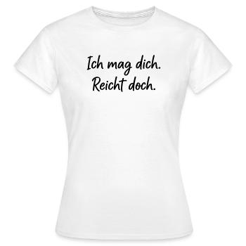 Ich mag dich. Reicht doch. – Ehrlicher Spruch - Frauen T-Shirt - Weiß - Vorne - AI Model Female 172 dark (172cm)