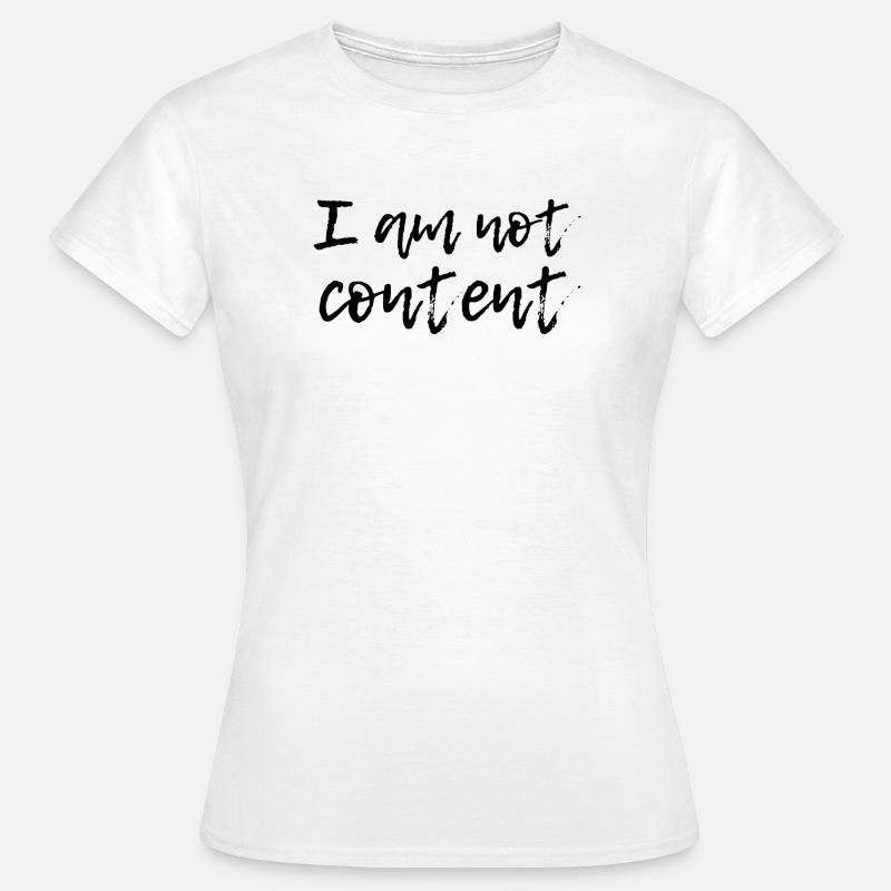 I Am Not Content - Emotional Handwritten Script - Women's T-Shirt - white