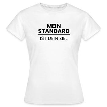 Mein Standard, ist Dein Ziel - Frauen T-Shirt - Weiß - Vorne - AI Model Female 172 dark (172cm)