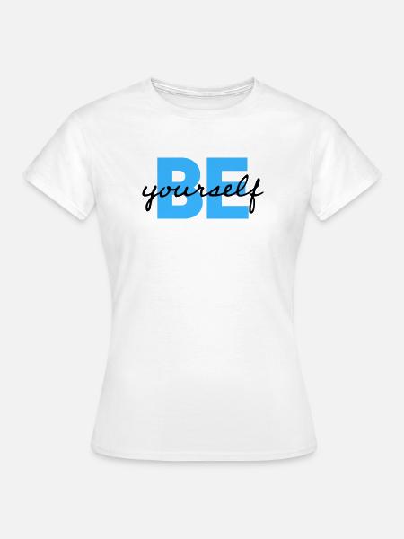 Be Yourself Motivation Spruch Shirt - Frauen T-Shirt - Weiß