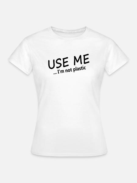 USE ME - I'M NOT PLASTIC - Frauen T-Shirt - Weiß