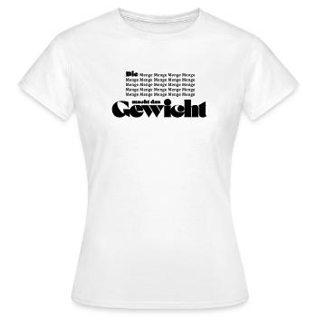 Die Menge macht das Gewicht - Frauen T-Shirt - Weiß - Vorne - AI Model Female 172 dark (172cm)