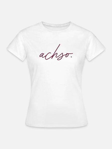 achso. - Frauen T-Shirt - Weiß