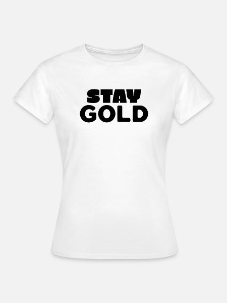 Bleiben Sie Gold - Frauen T-Shirt - Weiß