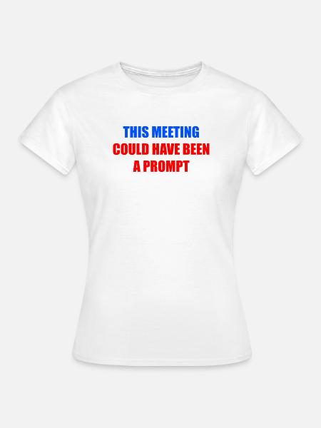 Dieses Treffen hätte eine Anregung sein können - Frauen T-Shirt - Weiß