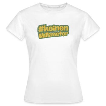 Keinen kein Millimeter nach rechts grün - Frauen T-Shirt - Weiß - Vorne - AI Model Female 172 dark (172cm)